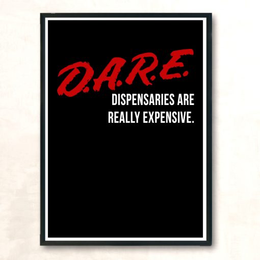 Dare Dispensaries Are Really Expensive Meaning Huge Wall Poster