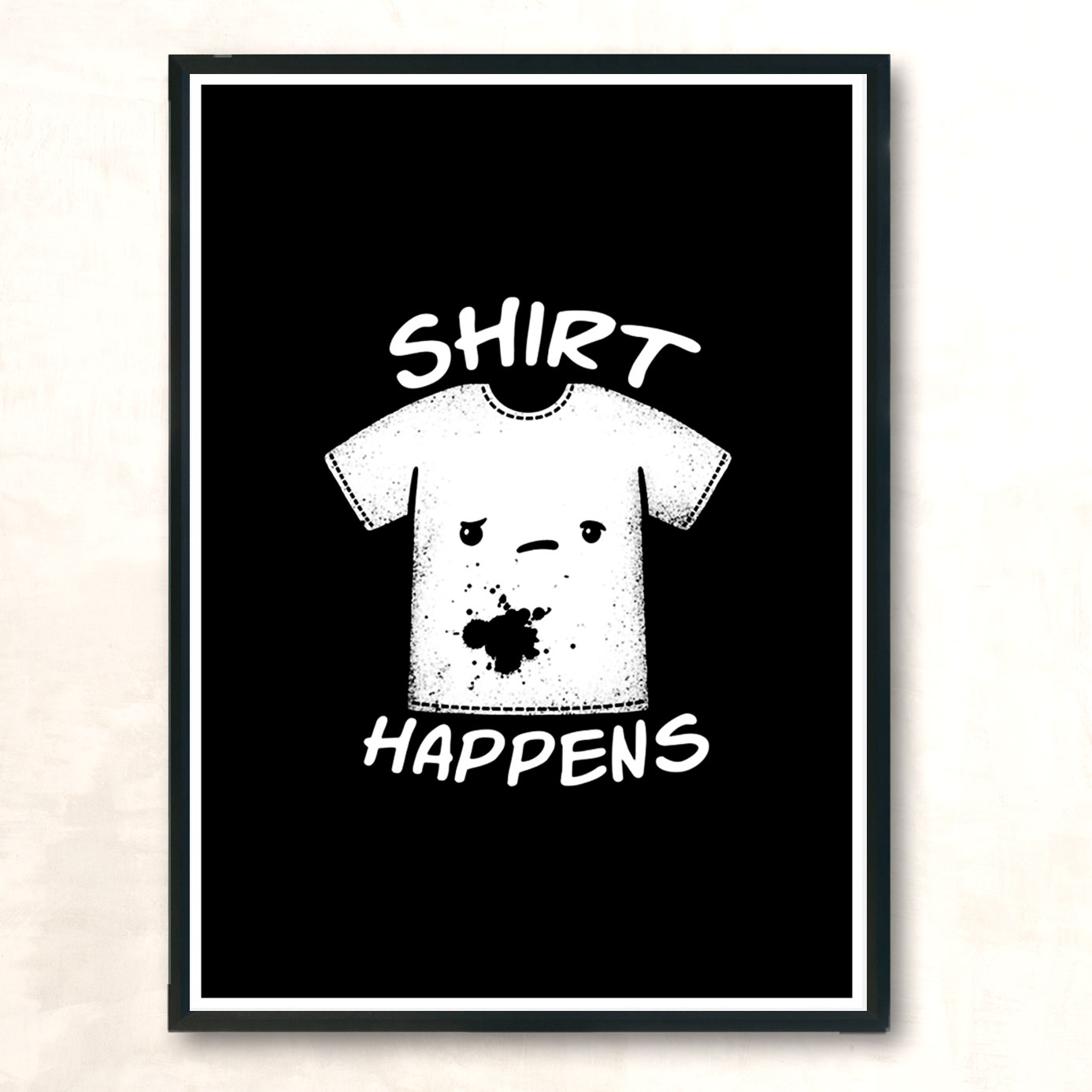 Shirt Happens Modern Poster Print