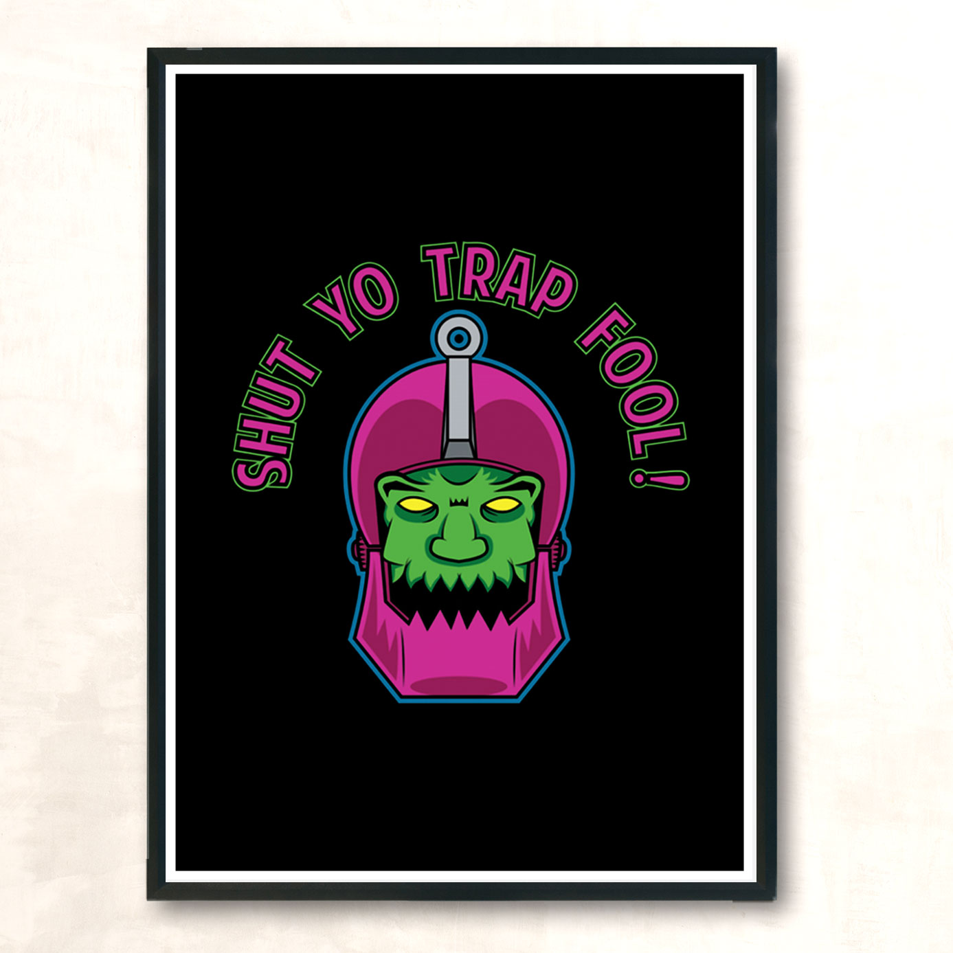 Shut Yo Trap Fool Text Modern Poster Print
