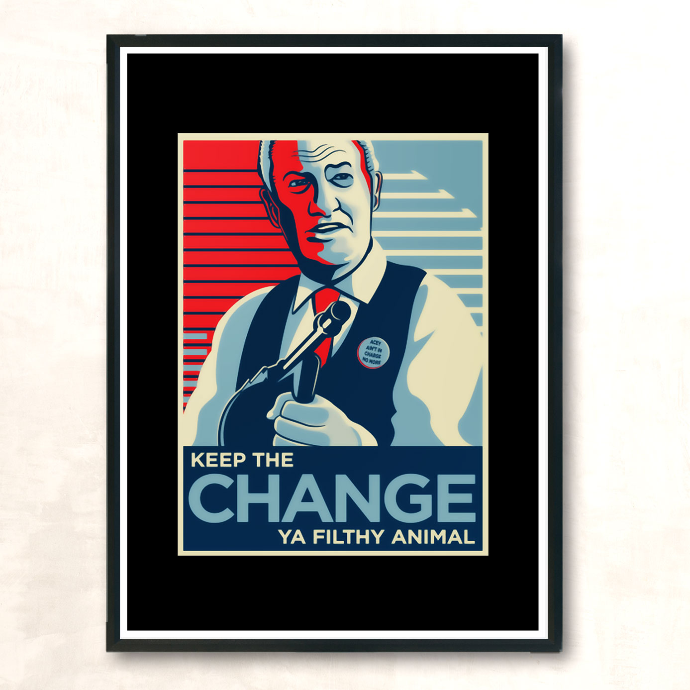 Keep The Change Ya Filthy Animal Aesthetic Wall Poster 