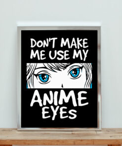 Don't Make Me Use My Anime Eyes Aesthetic Wall Poster