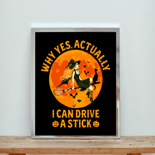 Halloween Why Yes Actually I Can Drive A Stick Funny Witch Aesthetic Wall Poster