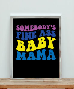 Somebody Fine Ass Baby Mama Aesthetic Wall Poster