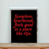 Somehow Heartbreak Feels Good In A Place Like This Aesthetic Wall Poster