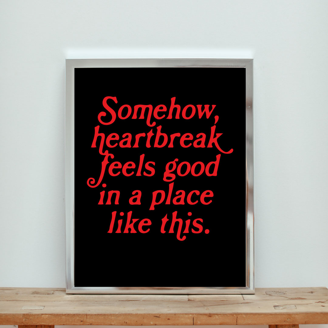 Somehow Heartbreak Feels Good In A Place Like This Aesthetic Wall Poster